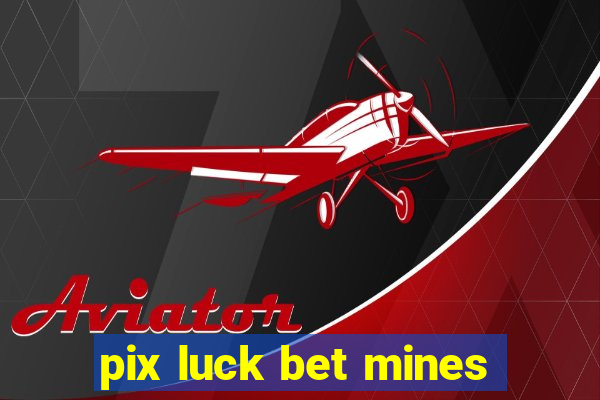 pix luck bet mines